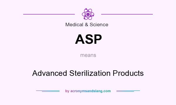 What does ASP mean? It stands for Advanced Sterilization Products