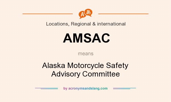 What does AMSAC mean? It stands for Alaska Motorcycle Safety Advisory Committee