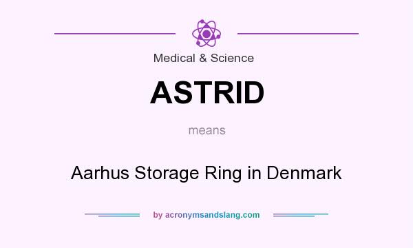 What does ASTRID mean? It stands for Aarhus Storage Ring in Denmark