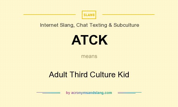 What does ATCK mean? It stands for Adult Third Culture Kid