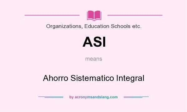 What does ASI mean? It stands for Ahorro Sistematico Integral