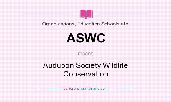 What does ASWC mean? It stands for Audubon Society Wildlife Conservation