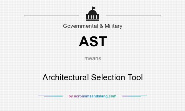 What does AST mean? It stands for Architectural Selection Tool