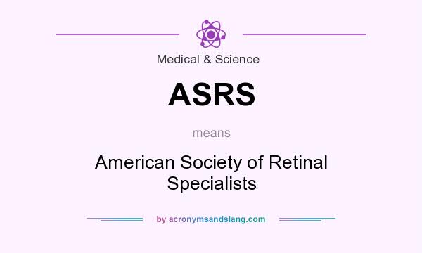 What does ASRS mean? It stands for American Society of Retinal Specialists