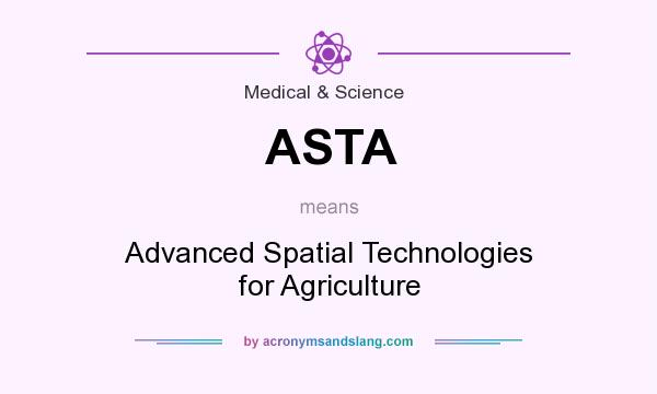 What does ASTA mean? It stands for Advanced Spatial Technologies for Agriculture