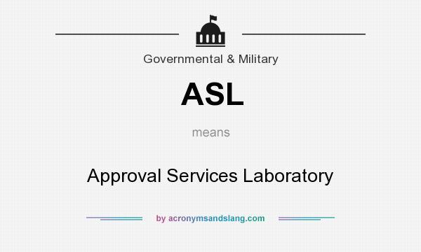 What does ASL mean? It stands for Approval Services Laboratory