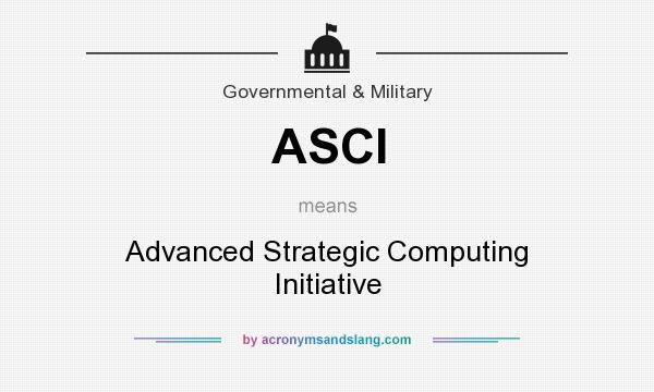 What does ASCI mean? It stands for Advanced Strategic Computing Initiative