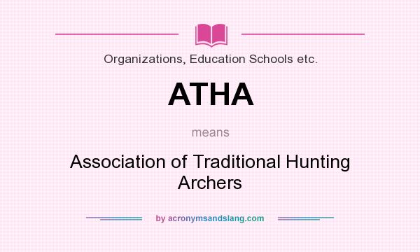 What does ATHA mean? It stands for Association of Traditional Hunting Archers
