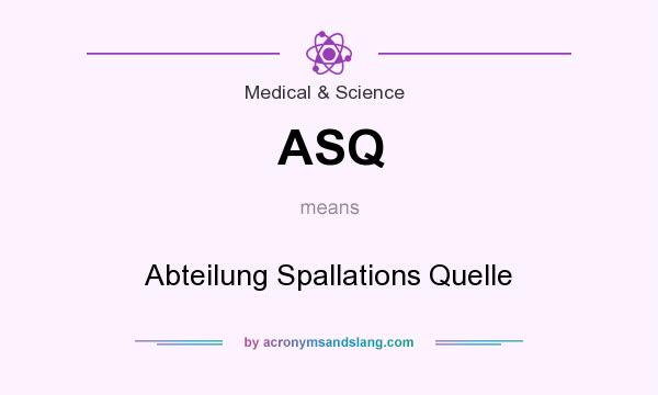 What does ASQ mean? It stands for Abteilung Spallations Quelle