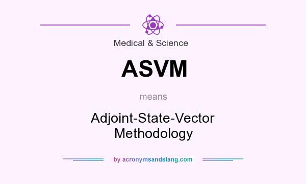 What does ASVM mean? It stands for Adjoint-State-Vector Methodology