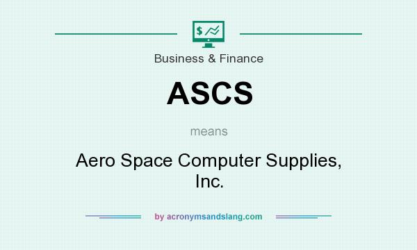 What does ASCS mean? It stands for Aero Space Computer Supplies, Inc.