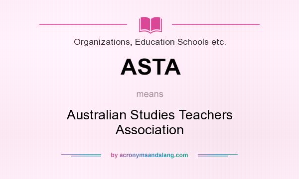 What does ASTA mean? It stands for Australian Studies Teachers Association