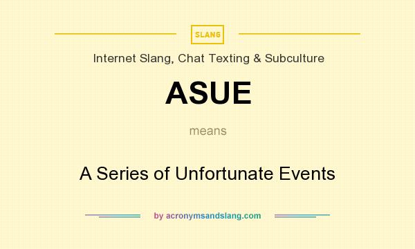 What does ASUE mean? It stands for A Series of Unfortunate Events