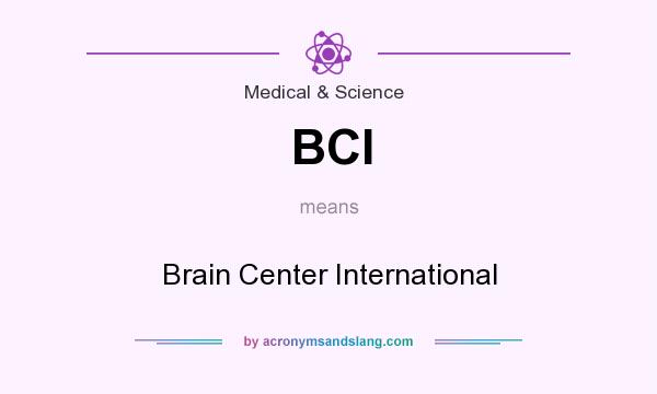 What does BCI mean? It stands for Brain Center International