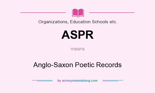 What does ASPR mean? It stands for Anglo-Saxon Poetic Records
