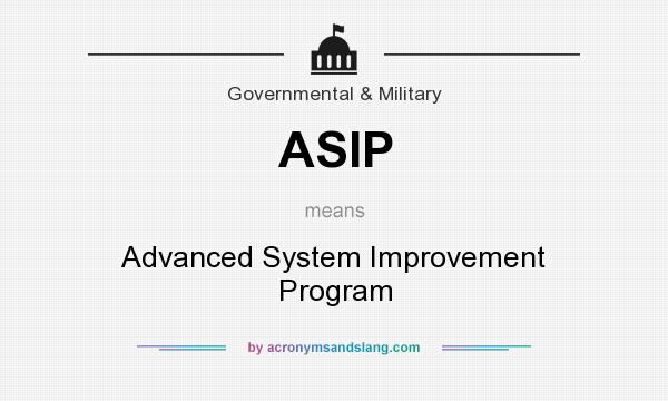 What does ASIP mean? It stands for Advanced System Improvement Program