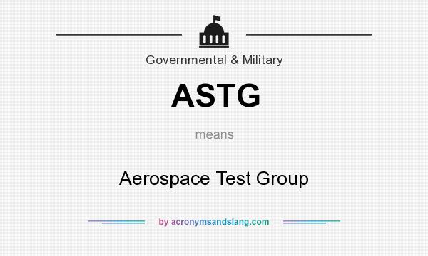 What does ASTG mean? It stands for Aerospace Test Group