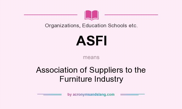 What does ASFI mean? It stands for Association of Suppliers to the Furniture Industry