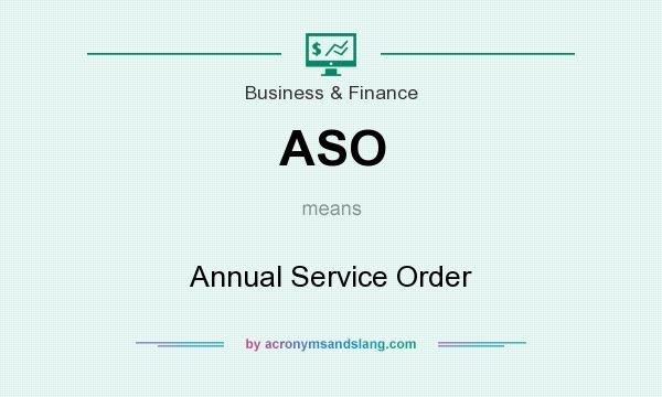 What does ASO mean? It stands for Annual Service Order