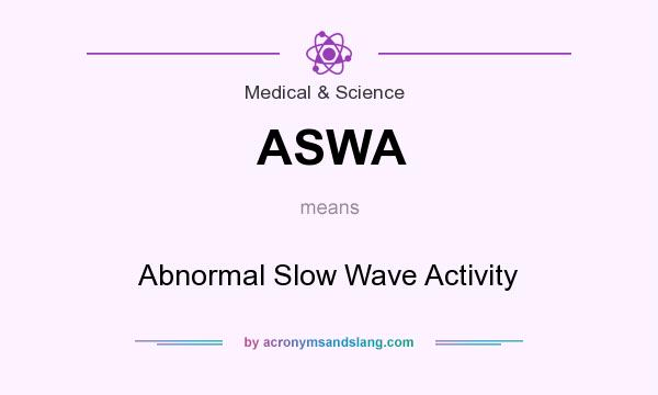 What does ASWA mean? It stands for Abnormal Slow Wave Activity