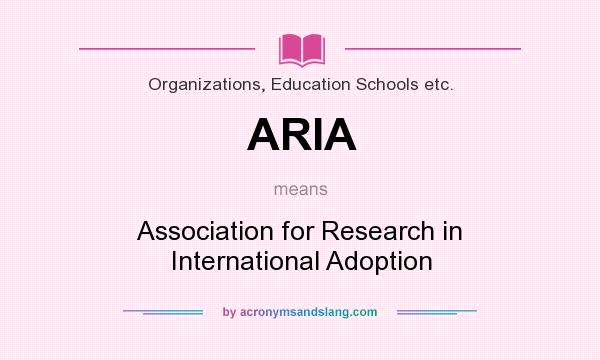 What does ARIA mean? It stands for Association for Research in International Adoption