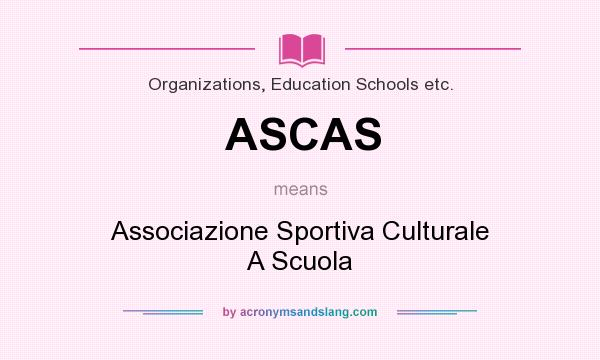 What does ASCAS mean? It stands for Associazione Sportiva Culturale A Scuola
