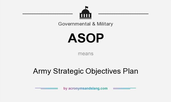 What does ASOP mean? It stands for Army Strategic Objectives Plan