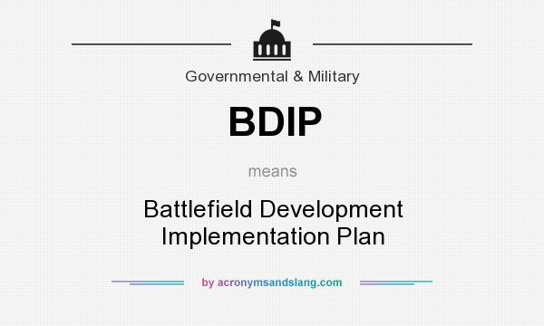 What does BDIP mean? It stands for Battlefield Development Implementation Plan