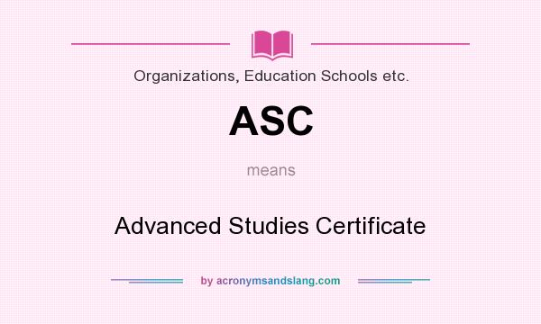 What does ASC mean? It stands for Advanced Studies Certificate