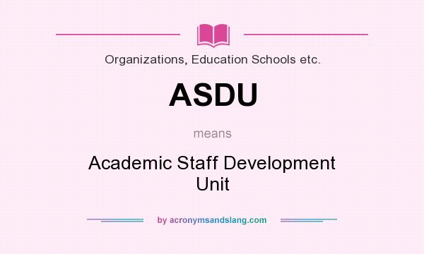 What does ASDU mean? It stands for Academic Staff Development Unit