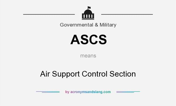 What does ASCS mean? It stands for Air Support Control Section