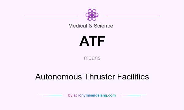 What does ATF mean? It stands for Autonomous Thruster Facilities