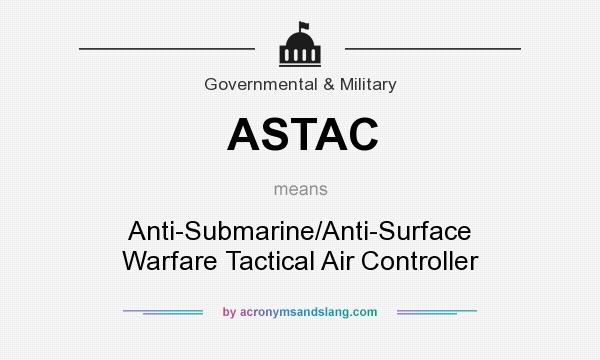 What does ASTAC mean? It stands for Anti-Submarine/Anti-Surface Warfare Tactical Air Controller