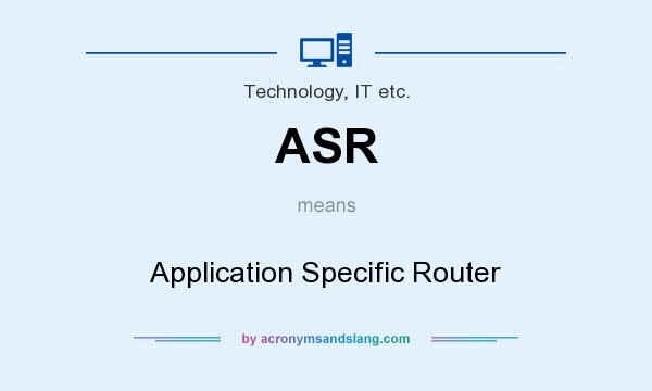 What does ASR mean? It stands for Application Specific Router