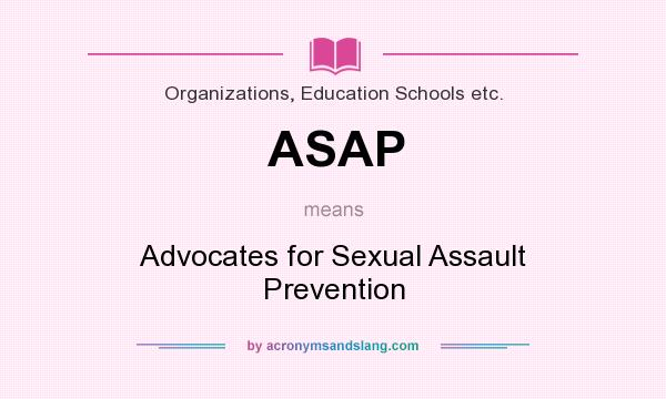 What does ASAP mean? It stands for Advocates for Sexual Assault Prevention