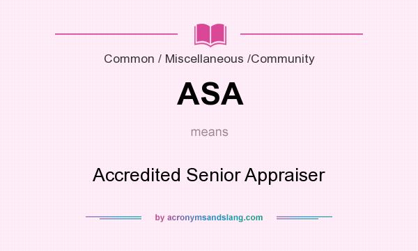 What does ASA mean? It stands for Accredited Senior Appraiser