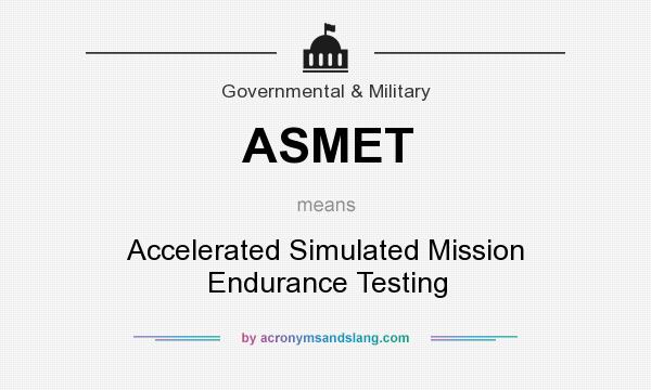What does ASMET mean? It stands for Accelerated Simulated Mission Endurance Testing