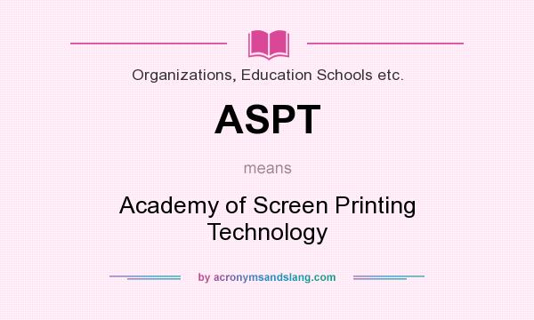 What does ASPT mean? It stands for Academy of Screen Printing Technology