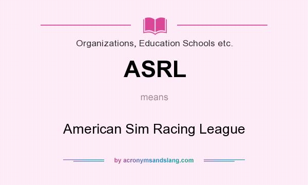 What does ASRL mean? It stands for American Sim Racing League