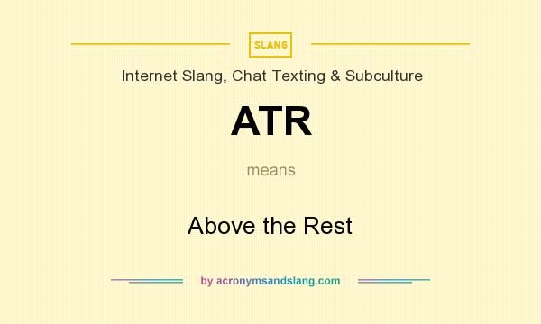 What does ATR mean? It stands for Above the Rest