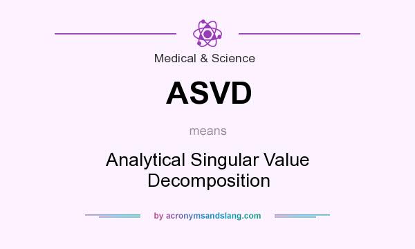 What does ASVD mean? It stands for Analytical Singular Value Decomposition