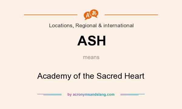 What does ASH mean? It stands for Academy of the Sacred Heart