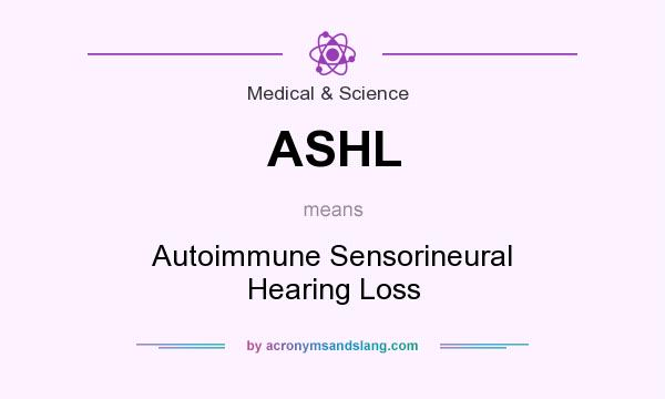 What does ASHL mean? It stands for Autoimmune Sensorineural Hearing Loss