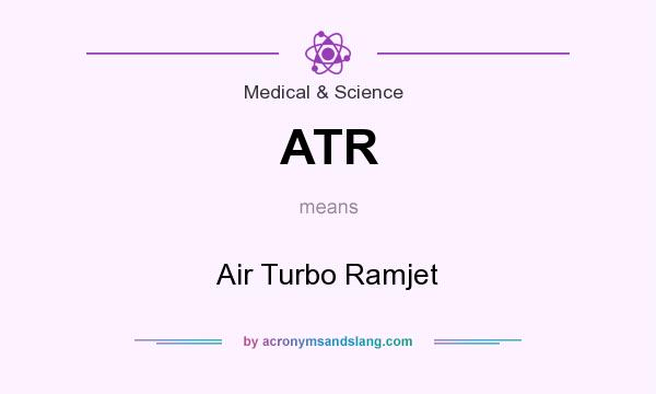 What does ATR mean? It stands for Air Turbo Ramjet