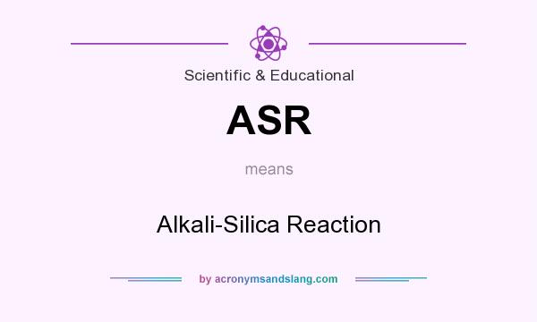 What does ASR mean? It stands for Alkali-Silica Reaction
