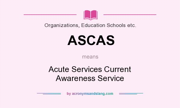 What does ASCAS mean? It stands for Acute Services Current Awareness Service