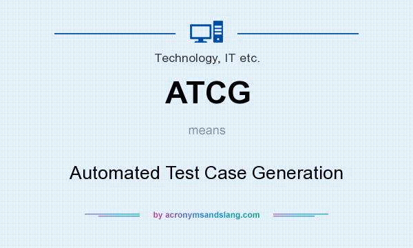 What does ATCG mean? It stands for Automated Test Case Generation
