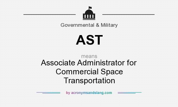What does AST mean? It stands for Associate Administrator for Commercial Space Transportation