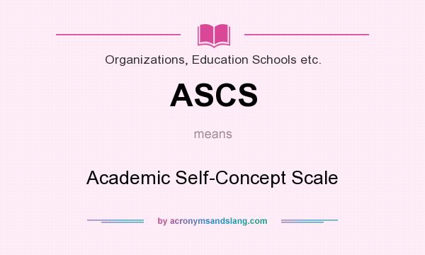 What does ASCS mean? It stands for Academic Self-Concept Scale
