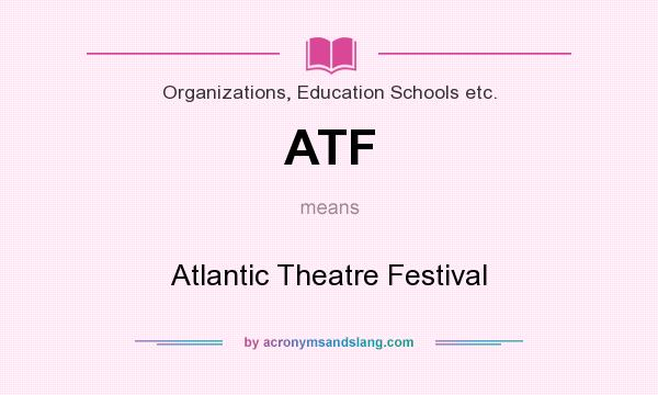What does ATF mean? It stands for Atlantic Theatre Festival